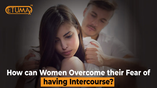 How can women overcome their fear of having Intercourse?