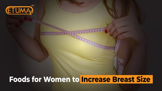 Foods for Women to Increase Breast Size - Etumax.pk