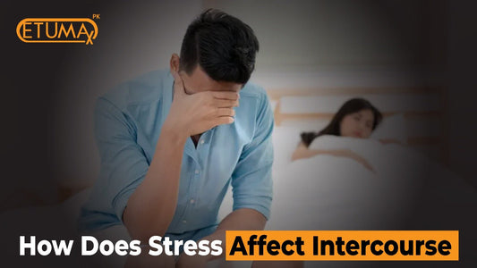 How Does Stress Affect Intercourse – What to do? - Etumax.pk