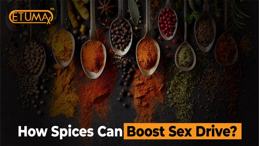 How Spices Can Boost Sex Drive? - Etumax.pk