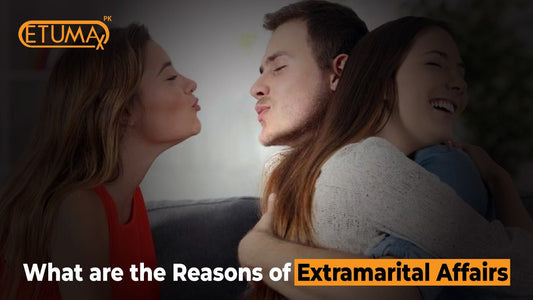 What are the reasons of Extramarital Relationships? - Etumax.pk