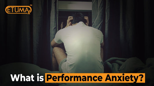 What is Performance Anxiety? - Etumax.pk