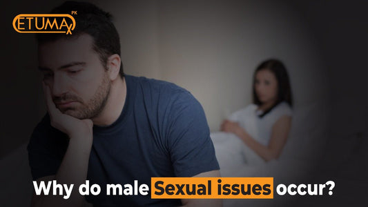 Why Do Male Sexual Issues Occur? - Etumax.pk